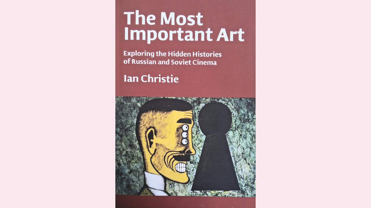 New Writings: The Most Important Art – Exploring the Hidden Histories of Russian and Soviet Cinema